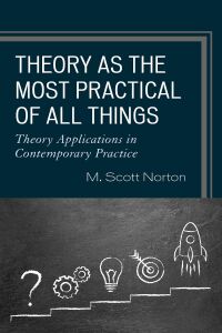 صورة الغلاف: Theory as the Most Practical of All Things 9781475855067