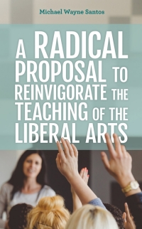 Imagen de portada: A Radical Proposal to Reinvigorate the Teaching of the Liberal Arts 9781475858082