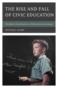 Cover image: The Rise and Fall of Civic Education 9781475858853