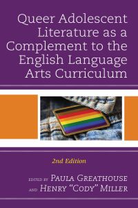 Cover image: Queer Adolescent Literature as a Complement to the English Language Arts Curriculum 2nd edition 9781475861860
