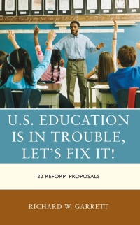 Cover image: U.S. Education is in Trouble, Let's Fix It! 9781475872460