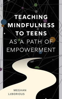 表紙画像: Teaching Mindfulness to Teens as a Path of Empowerment 9781475874143