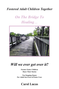 Cover image: Fostered Adult Children Together On The Bridge To Healing…Will we ever get over it? 9781475988383