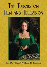 صورة الغلاف: The Tudors on Film and Television 9780786458912