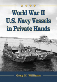 صورة الغلاف: World War II U.S. Navy Vessels in Private Hands 9780786466450
