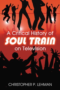 صورة الغلاف: A Critical History of Soul Train on Television 9780786436699
