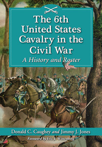 表紙画像: The 6th United States Cavalry in the Civil War 9780786468355