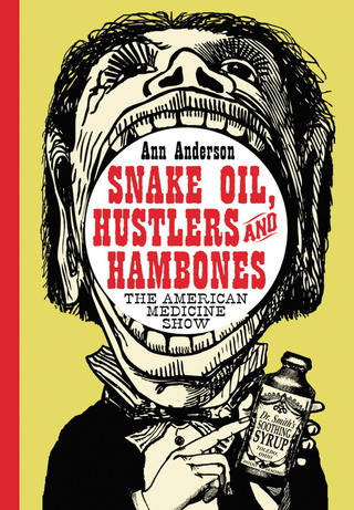Cover image: Snake Oil, Hustlers and Hambones: The American Medicine Show 9780786422289
