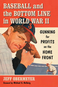 صورة الغلاف: Baseball and the Bottom Line in World War II 9780786470433