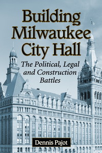 Cover image: Building Milwaukee City Hall 9780786473472