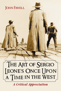 Cover image: The Art of Sergio Leone's Once Upon a Time in the West 9780786420926