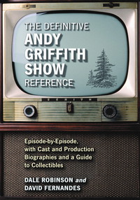 Cover image: The Definitive Andy Griffith Show Reference: Episode-by-Episode, with Cast and Production Biographies and a Guide to Collectibles 9780786420681