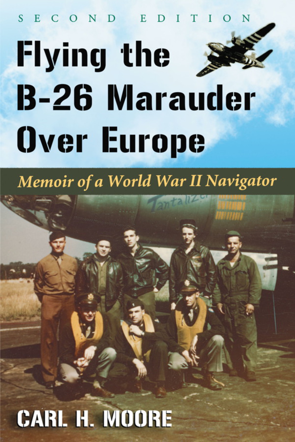 Flying the B-26 Marauder Over Europe Memoir of a World War II Navigator, 2d ed. 2nd Edition
