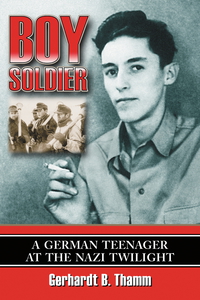 Cover image: Boy Soldier: A German Teenager at the Nazi Twilight 9780786431113