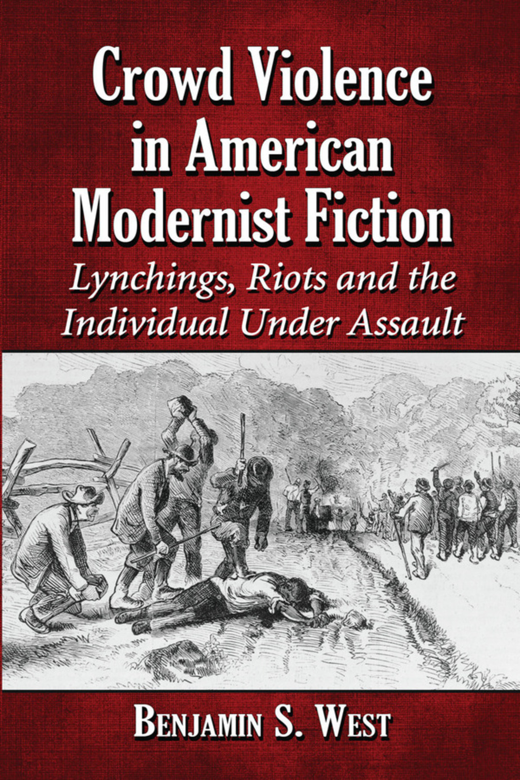 Crowd Violence in American Modernist Fiction Lynchings, Riots and the Individual Under Assault