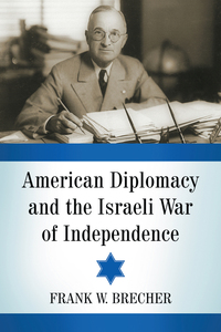 Cover image: American Diplomacy and the Israeli War of Independence 9780786474264