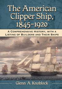 صورة الغلاف: The American Clipper Ship, 1845-1920 9780786471126