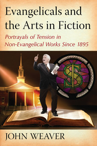 صورة الغلاف: Evangelicals and the Arts in Fiction 9780786472062