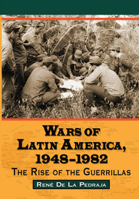 Cover image: Wars of Latin America, 1948-1982: The Rise of the Guerrillas 9780786470150