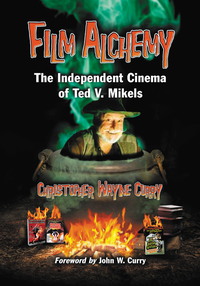 Cover image: Film Alchemy: The Independent Cinema of Ted V. Mikels 9780786475070