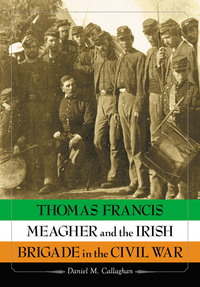 Cover image: Thomas Francis Meagher and the Irish Brigade in the Civil War 9780786466061