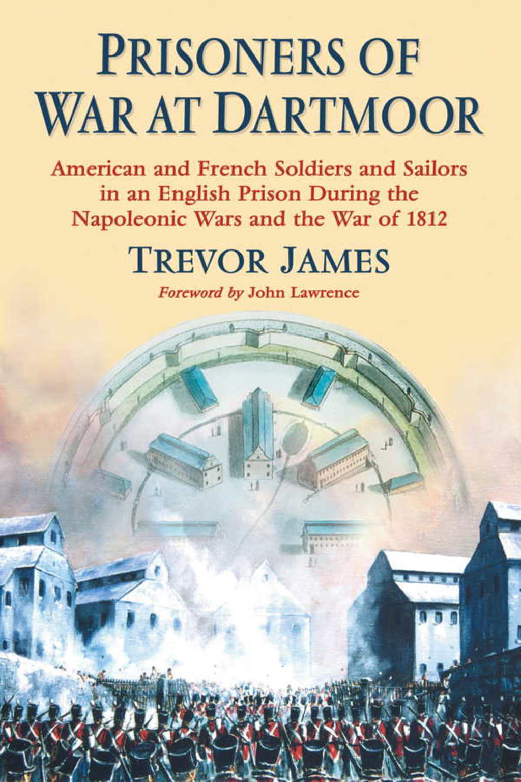 Prisoners of War at Dartmoor American and French Soldiers and Sailors in an English Prison During the Napoleonic Wars and the War of 1812