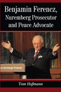 Imagen de portada: Benjamin Ferencz, Nuremberg Prosecutor and Peace Advocate 9780786474936