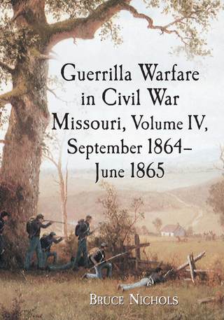 Titelbild: Guerrilla Warfare in Civil War Missouri, Volume IV, September 1864-June 1865 9780786475841