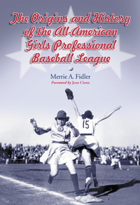 Cover image: The Origins and History of the All-American Girls Professional Baseball League 9780786460892