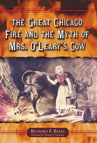 Cover image: The Great Chicago Fire and the Myth of Mrs. O'Leary's Cow 9780786423583