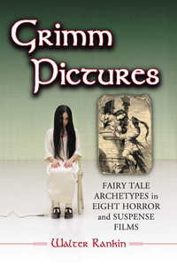 Cover image: Grimm Pictures: Fairy Tale Archetypes in Eight Horror and Suspense Films 9780786431748