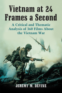 Cover image: Vietnam at 24 Frames a Second: A Critical and Thematic Analysis of 360 Films About the Vietnam War 9780786476022