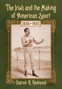 表紙画像: The Irish and the Making of American Sport, 1835-1920 9780786475537