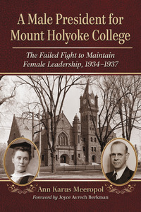 Cover image: A Male President for Mount Holyoke College 9780786471331