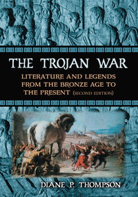 Cover image: The Trojan War: Literature and Legends from the Bronze Age to the Present, 2d ed. 2nd edition 9780786472291