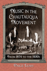 صورة الغلاف: Music in the Chautauqua Movement 9780786473151