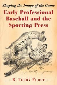 Cover image: Early Professional Baseball and the Sporting Press 9780786469857