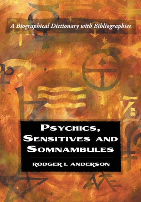 Psychics, Sensitives and Somnambules: A Biographical Dictionary with Bibliographies - FULL INSTANT DOWNLOAD | PDF DOCX EPUB