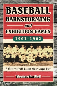 صورة الغلاف: Baseball Barnstorming and Exhibition Games, 1901-1962 9780786428113
