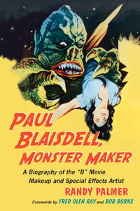 Cover image: Paul Blaisdell, Monster Maker: A Biography of the B Movie Makeup and Special Effects Artist 9780786440993