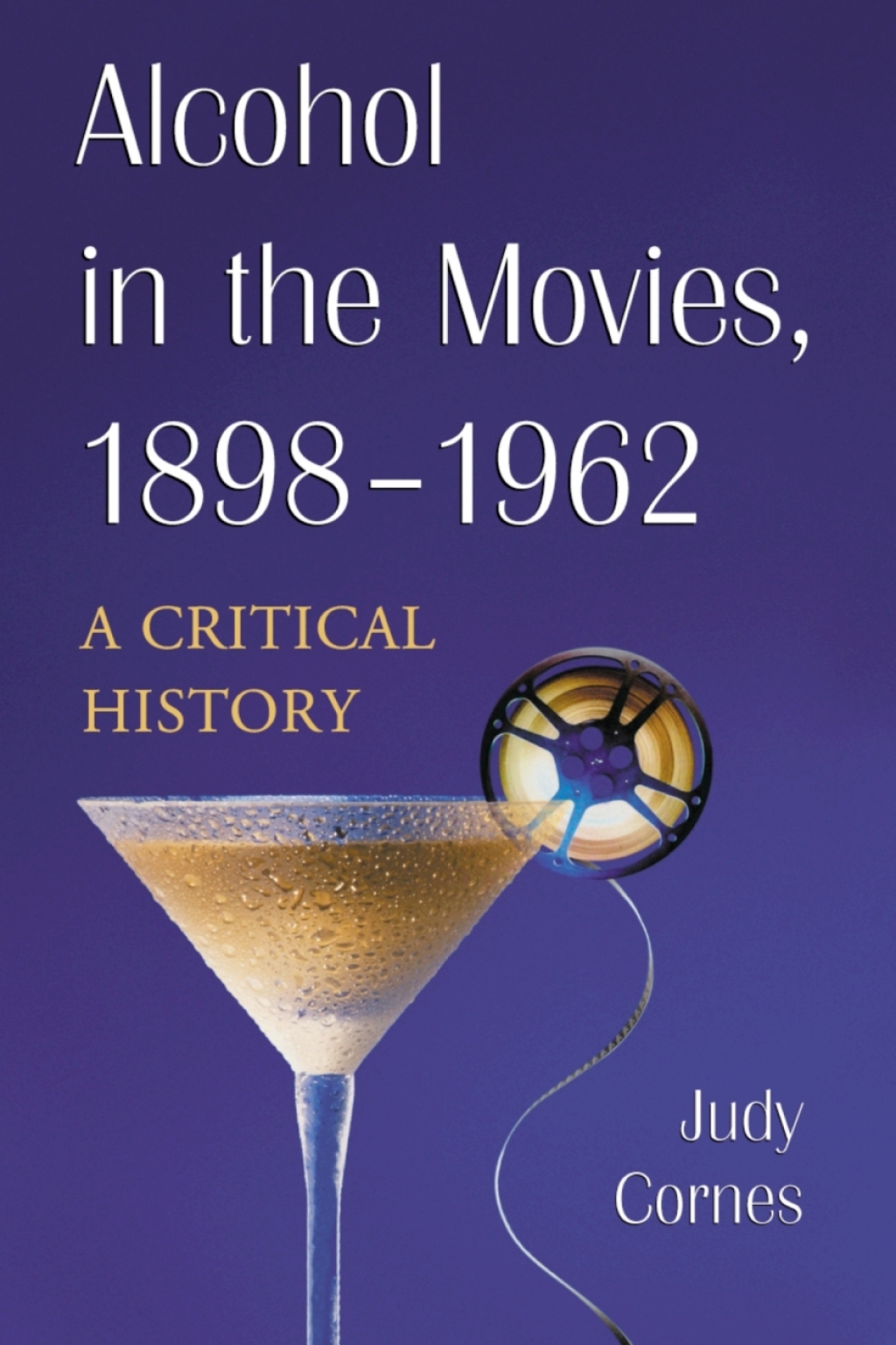 Alcohol in the Movies, 1898-1962 A Critical History
