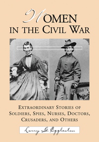Cover image: Women in the Civil War: Extraordinary Stories of Soldiers, Spies, Nurses, Doctors, Crusaders, and Others 9780786442348