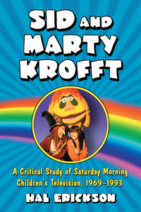 Cover image: Sid and Marty Krofft: A Critical Study of Saturday Morning Children's Television, 1969-1993 9780786430932