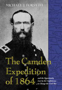 Cover image: The Camden Expedition of 1864 and the Opportunity Lost by the Confederacy to Change the Civil War 9780786437351