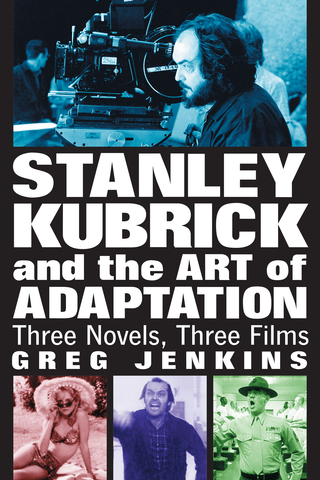 Cover image: Stanley Kubrick and the Art of Adaptation: Three Novels, Three Films 9780786430970