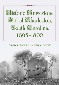 Imagen de portada: Historic Gravestone Art of Charleston, South Carolina, 1695-1802 9780786425693