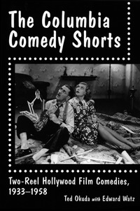 Cover image: The Columbia Comedy Shorts: Two-Reel Hollywood Film Comedies, 1933-1958 9780786405770