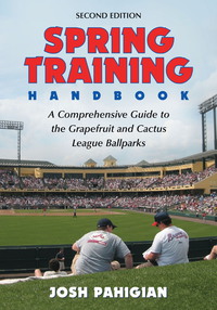 Cover image: Spring Training Handbook: A Comprehensive Guide to the Ballparks of the Grapefruit and Cactus Leagues 9780786420865