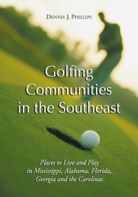 صورة الغلاف: Golfing Communities in the Southeast 9780786419890