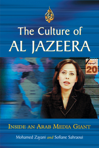 Cover image: The Culture of Al Jazeera: Inside an Arab Media Giant 9780786429615